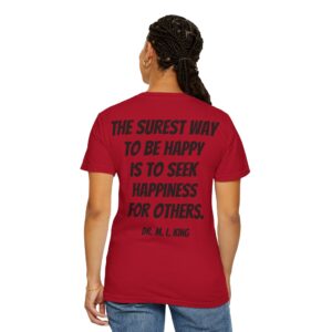 M25 Legacy T-Shirt: Dr. Martin Luther King Jr. - The Surest Way To Be Happy...